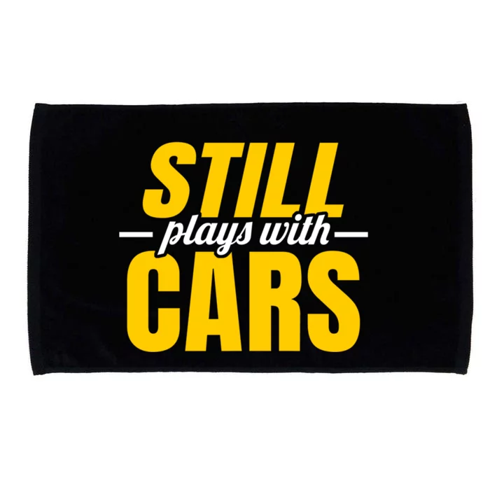 Still Plays With Cars Car Guy Mechanic Auto Racing Gift Microfiber Hand Towel