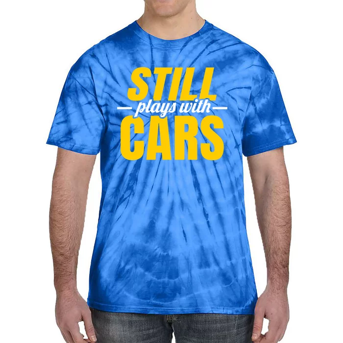 Still Plays With Cars Car Guy Mechanic Auto Racing Gift Tie-Dye T-Shirt