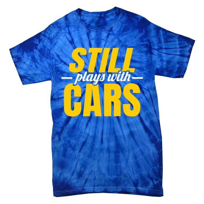 Still Plays With Cars Car Guy Mechanic Auto Racing Gift Tie-Dye T-Shirt