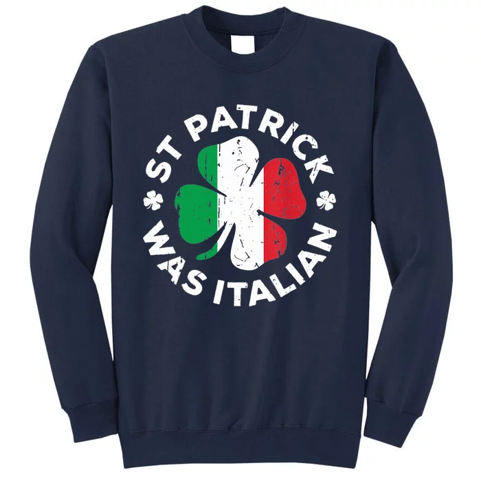 St Patrick Was Italian Clover Shamrocks Irish Flag Tall Sweatshirt