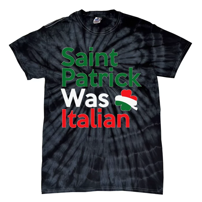 St. Patrick Was Italian Saint Patrick's Day Tie-Dye T-Shirt