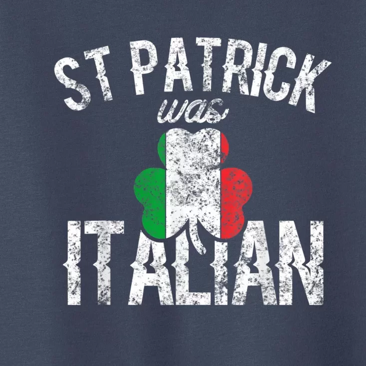 St Patrick Was Italian St Patrick's Day Funny Toddler T-Shirt