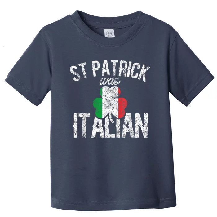 St Patrick Was Italian St Patrick's Day Funny Toddler T-Shirt