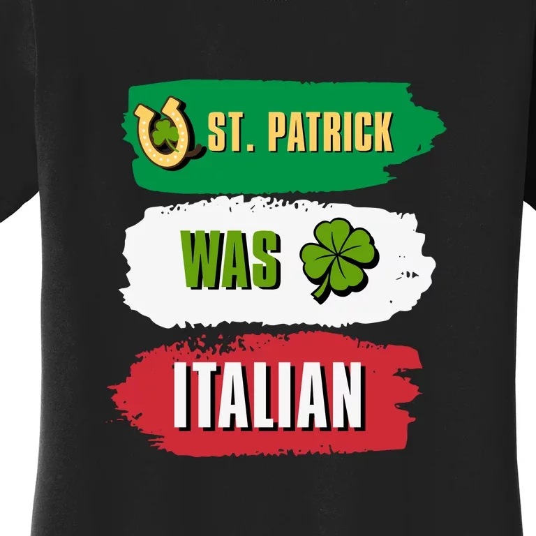 St. Patrick Was Italian St. Patrick's Day Funny Gift Women's T-Shirt