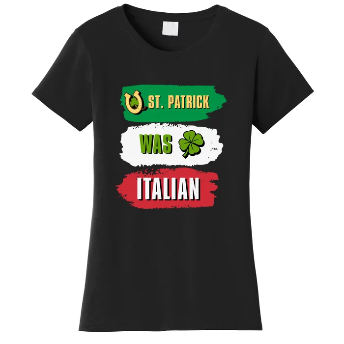 St. Patrick Was Italian St. Patrick's Day Funny Gift Women's T-Shirt