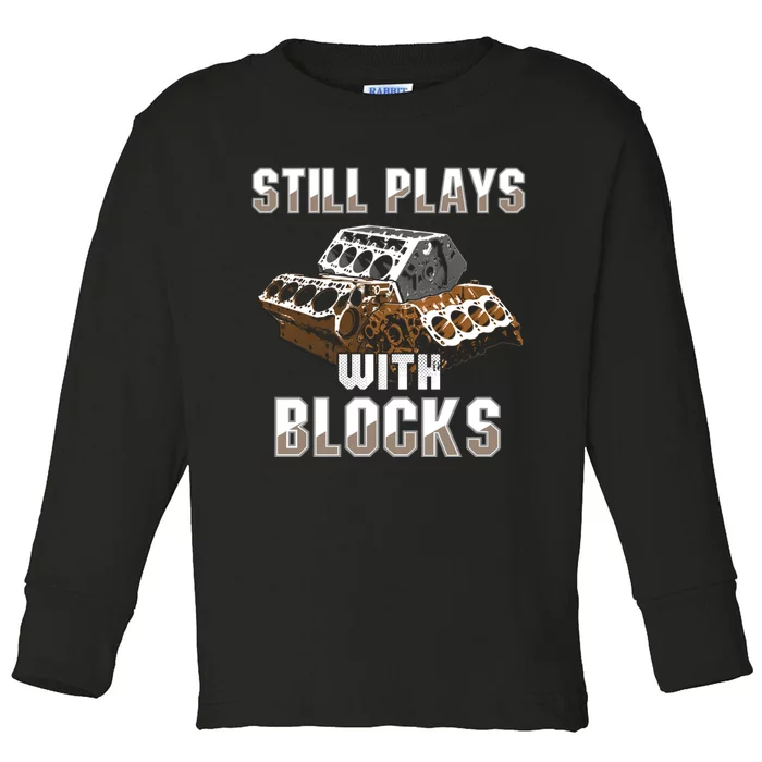 Still Plays With Blocks Gift Auto Drag Racing Car Gift Toddler Long Sleeve Shirt