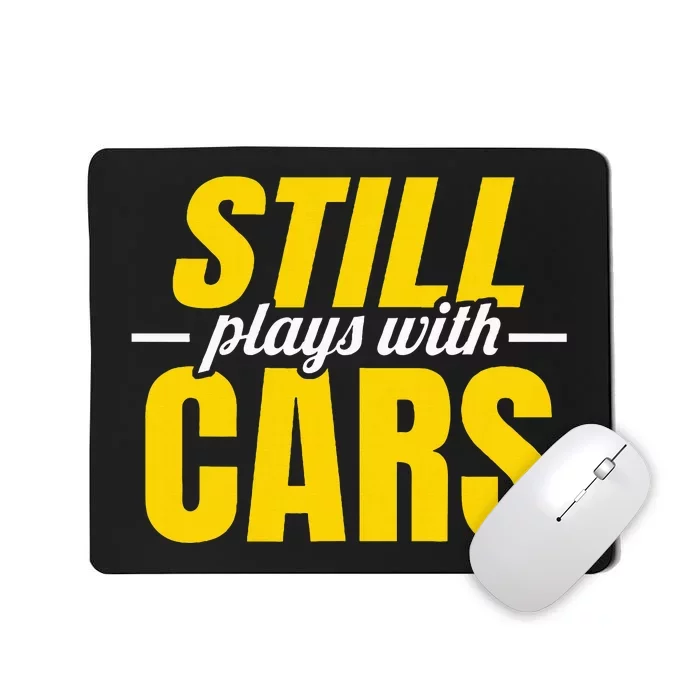 Still Plays With Cars Car Guy Mechanic Auto Racing Mousepad