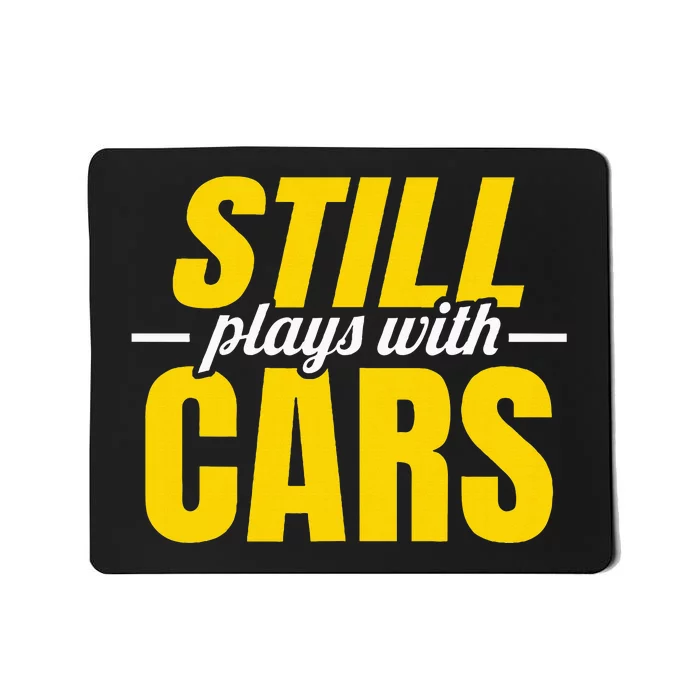 Still Plays With Cars Car Guy Mechanic Auto Racing Mousepad