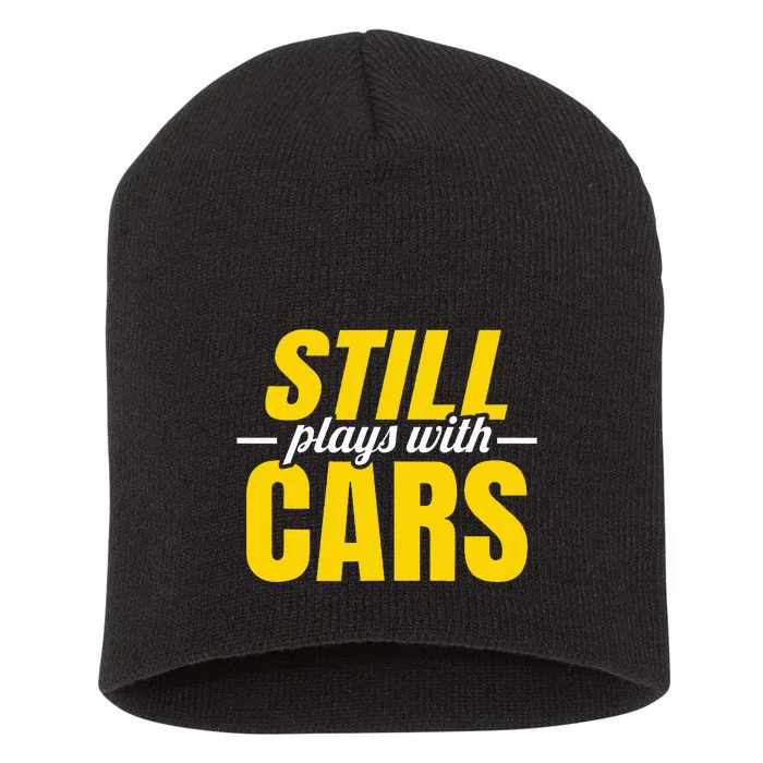 Still Plays With Cars Car Guy Mechanic Auto Racing Short Acrylic Beanie