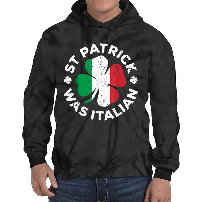 St Patrick Was Italian Shamrock Italy Flag Tie Dye Hoodie