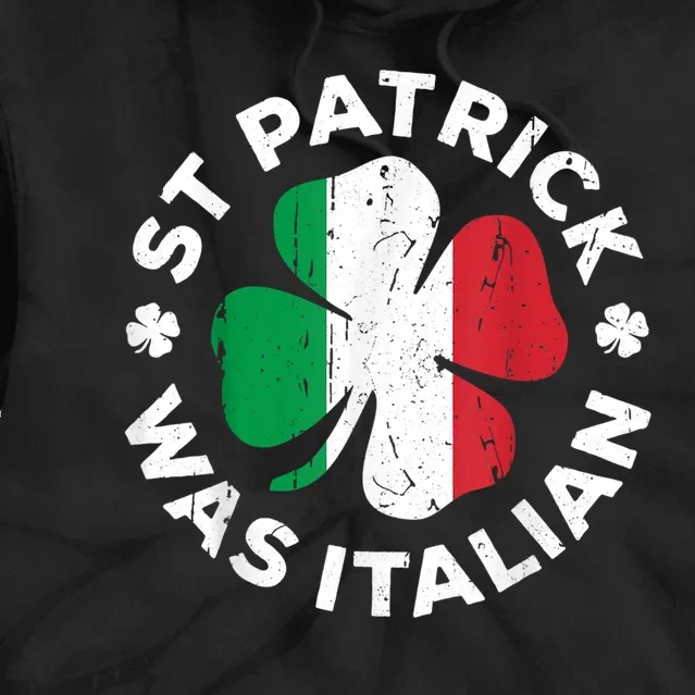 St Patrick Was Italian Shamrock Italy Flag Tie Dye Hoodie