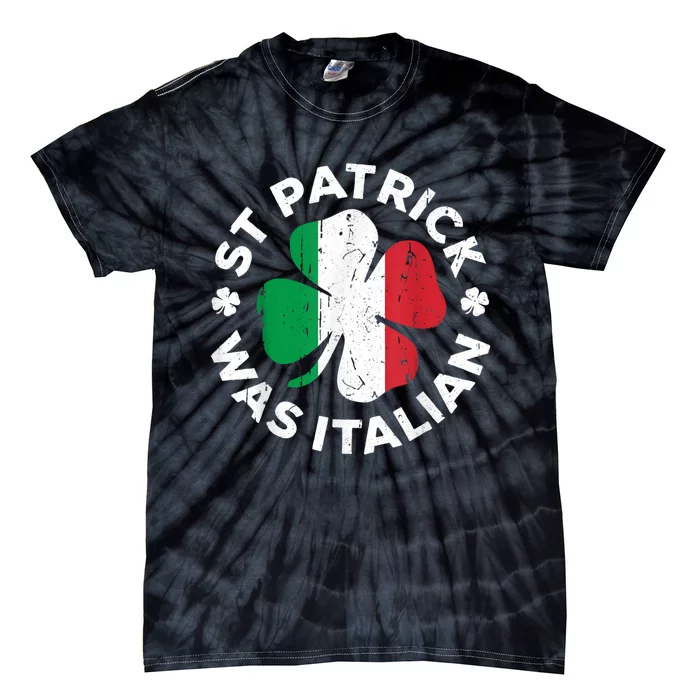 St Patrick Was Italian Shamrock Italy Flag Tie-Dye T-Shirt