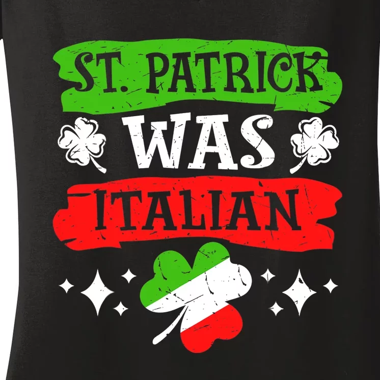 St. Patrick Was Italian St. Patrick's Day Funny Gift Women's V-Neck T-Shirt