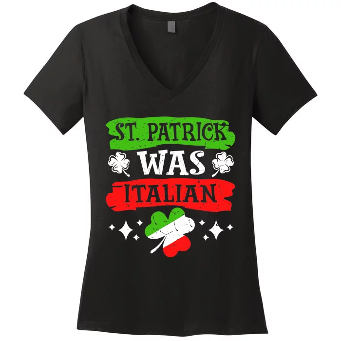 St. Patrick Was Italian St. Patrick's Day Funny Gift Women's V-Neck T-Shirt