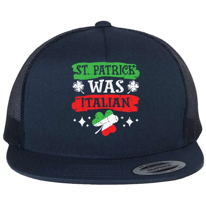 St Patrick Was Italian St Patricks Day Funny Gift Flat Bill Trucker Hat