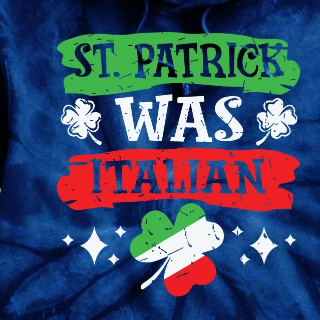 St Patrick Was Italian St Patricks Day Funny Gift Tie Dye Hoodie