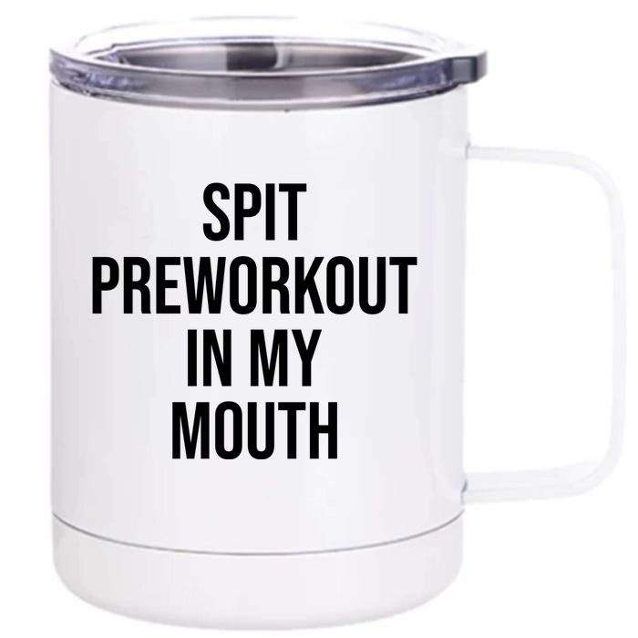 Spit Pre Workout In My Mouth Spit Preworkout In My Mouth Front & Back 12oz Stainless Steel Tumbler Cup