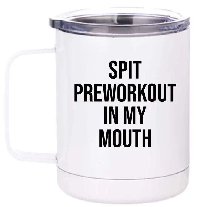 Spit Pre Workout In My Mouth Spit Preworkout In My Mouth Front & Back 12oz Stainless Steel Tumbler Cup