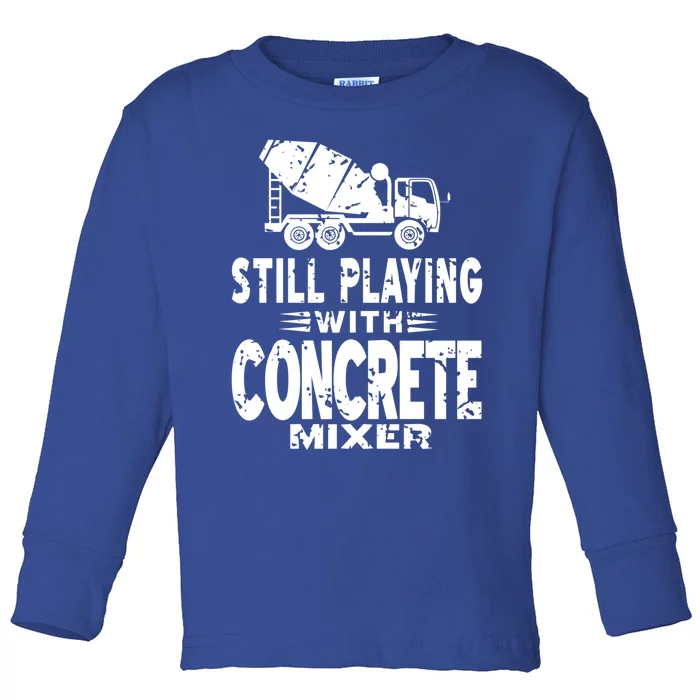 Still Playing With Concrete Mixer Vintage Mason Present Great Gift Toddler Long Sleeve Shirt