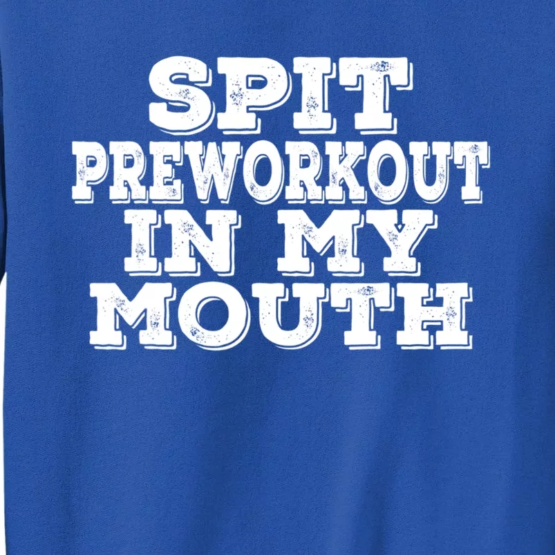 Spit Pre Workout In My Mouth Spit Preworkout In My Mouth Sweatshirt