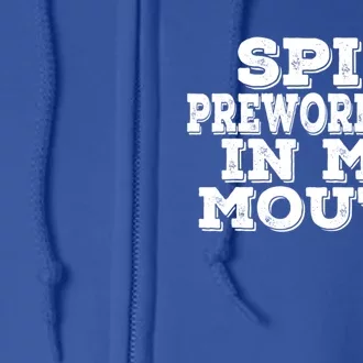 Spit Pre Workout In My Mouth Spit Preworkout In My Mouth Full Zip Hoodie