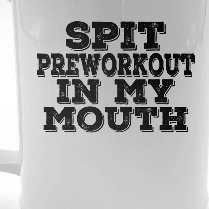 Spit Pre Workout In My Mouth Spit Preworkout In My Mouth Front & Back Beer Stein