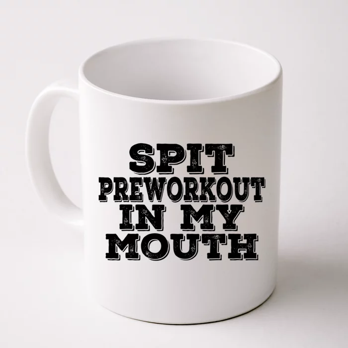 Spit Pre Workout In My Mouth Spit Preworkout In My Mouth Front & Back Coffee Mug