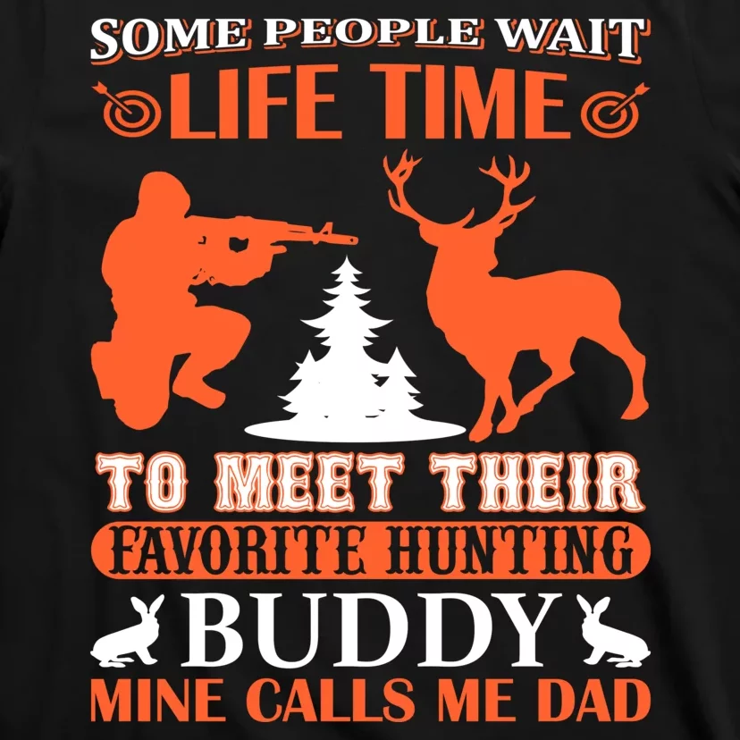 Some People Wait Life Time To Meet Their Favorite Hunting Buddy Mine Calls Me Da T-Shirt