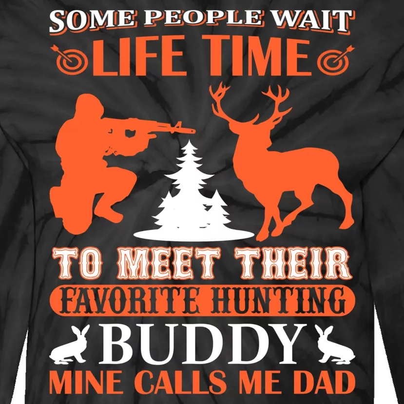 Some People Wait Life Time To Meet Their Favorite Hunting Buddy Mine Calls Me Da Tie-Dye Long Sleeve Shirt