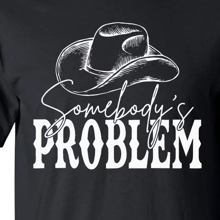 Somebodys Problem Western Country Cowboy Morgan Fan Tall T-Shirt