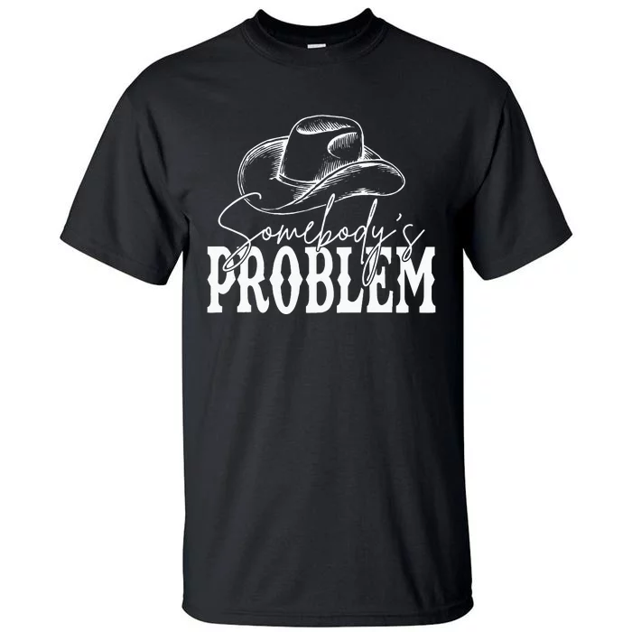 Somebodys Problem Western Country Cowboy Morgan Fan Tall T-Shirt