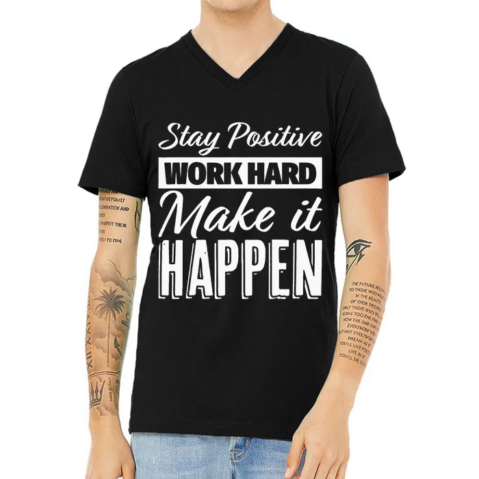 Stay Positive Work Hard Make It Happen Motivational V-Neck T-Shirt