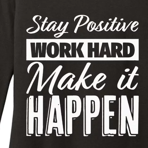 Stay Positive Work Hard Make It Happen Motivational Womens CVC Long Sleeve Shirt