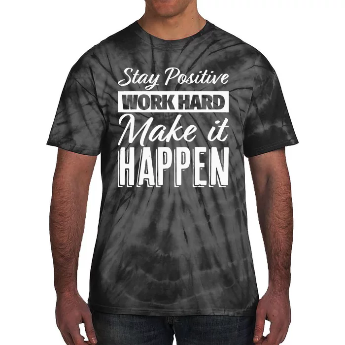 Stay Positive Work Hard Make It Happen Motivational Tie-Dye T-Shirt