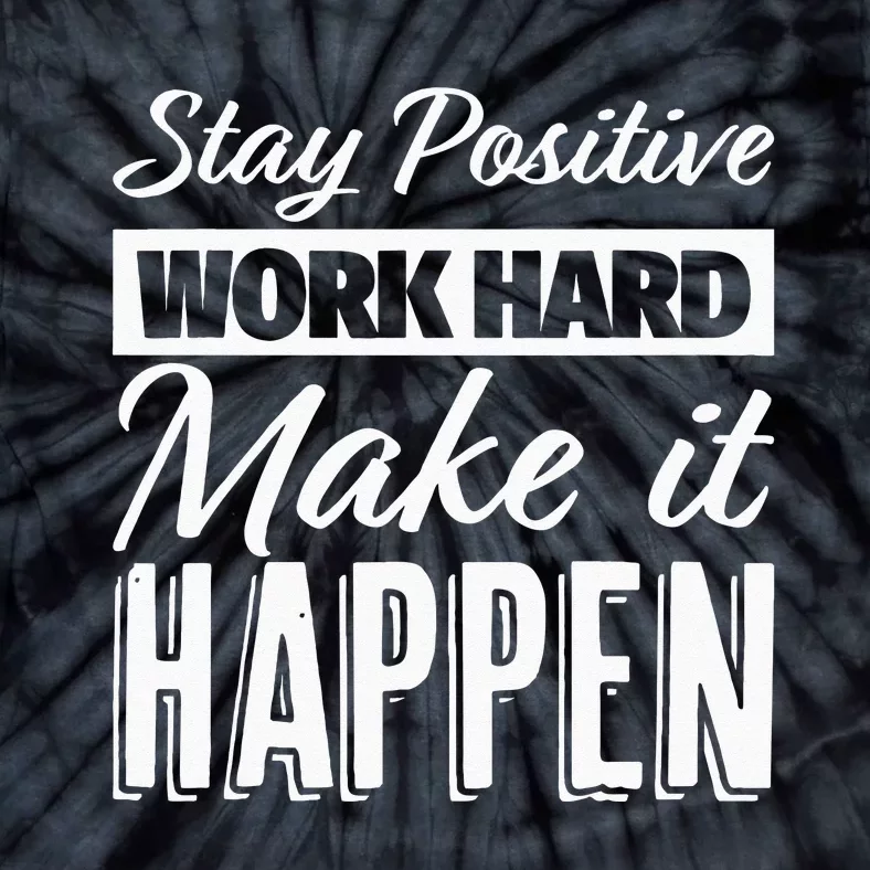 Stay Positive Work Hard Make It Happen Motivational Tie-Dye T-Shirt