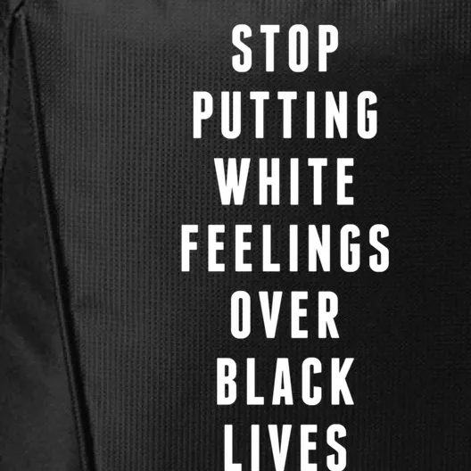 Stop Putting White Feelings Over Black Lives Equal Rights Funny Gift City Backpack