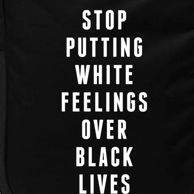 Stop Putting White Feelings Over Black Lives Equal Rights Funny Gift Impact Tech Backpack