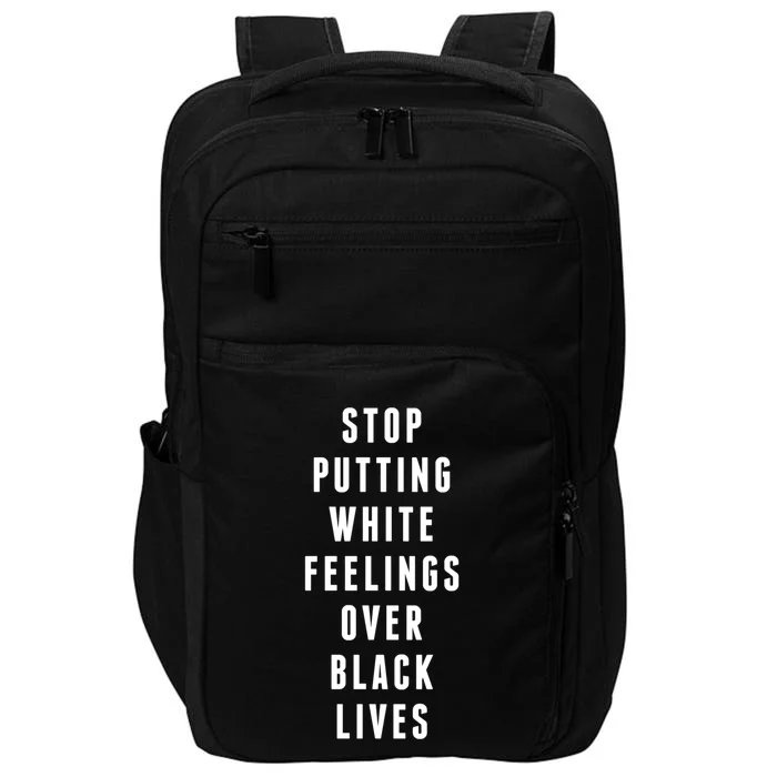 Stop Putting White Feelings Over Black Lives Equal Rights Funny Gift Impact Tech Backpack