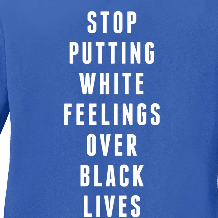 Stop Putting White Feelings Over Black Lives Equal Rights Funny Gift Ladies Long Sleeve Shirt