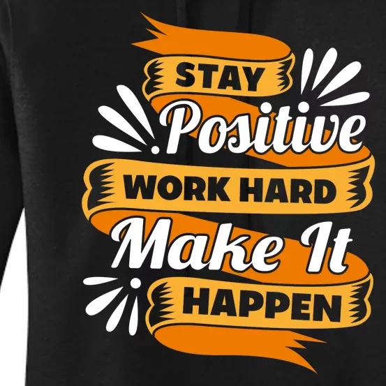 Stay Postive Work Hard Make It Happen Women's Pullover Hoodie