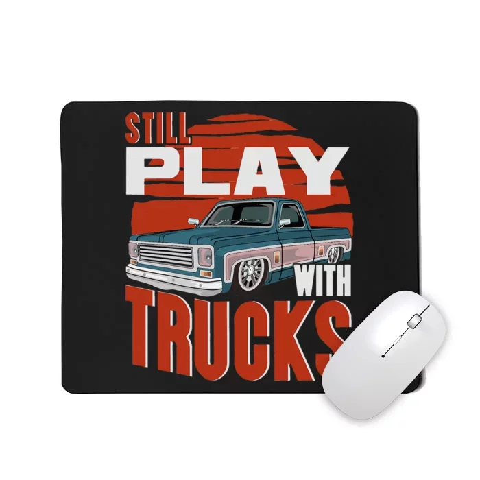 Still Play With Trucks Funny Squarebody Vintage Mousepad