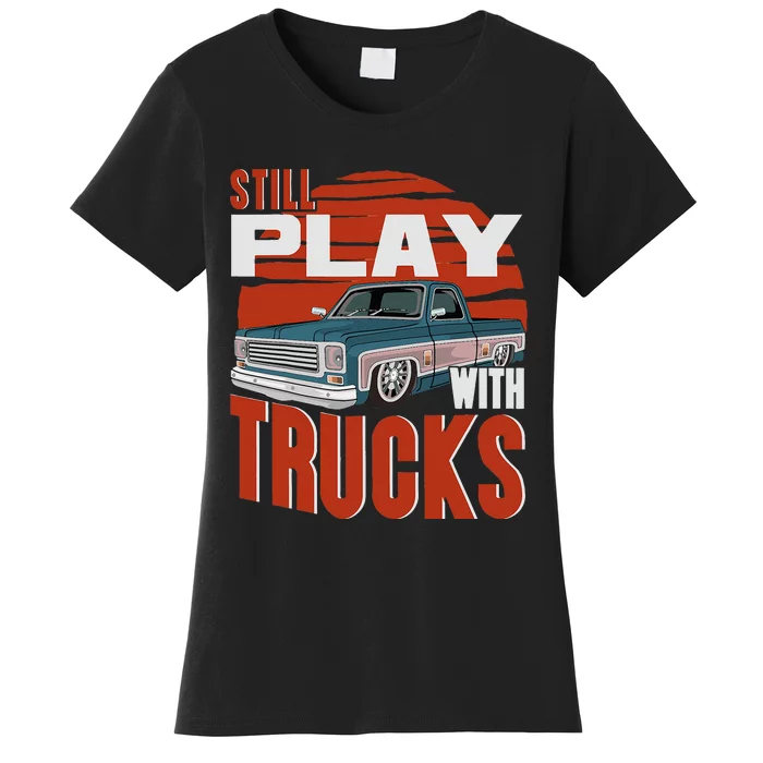 Still Play With Trucks Funny Squarebody Vintage Women's T-Shirt