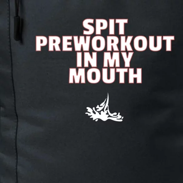 Spit Pre Workout In My Mouth Spit Preworkout In My Mouth Daily Commute Backpack