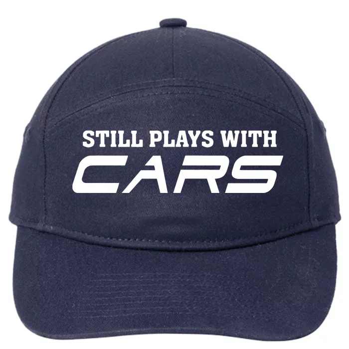 Still Plays With Cars Car Automobile Lover Mechanic 7-Panel Snapback Hat