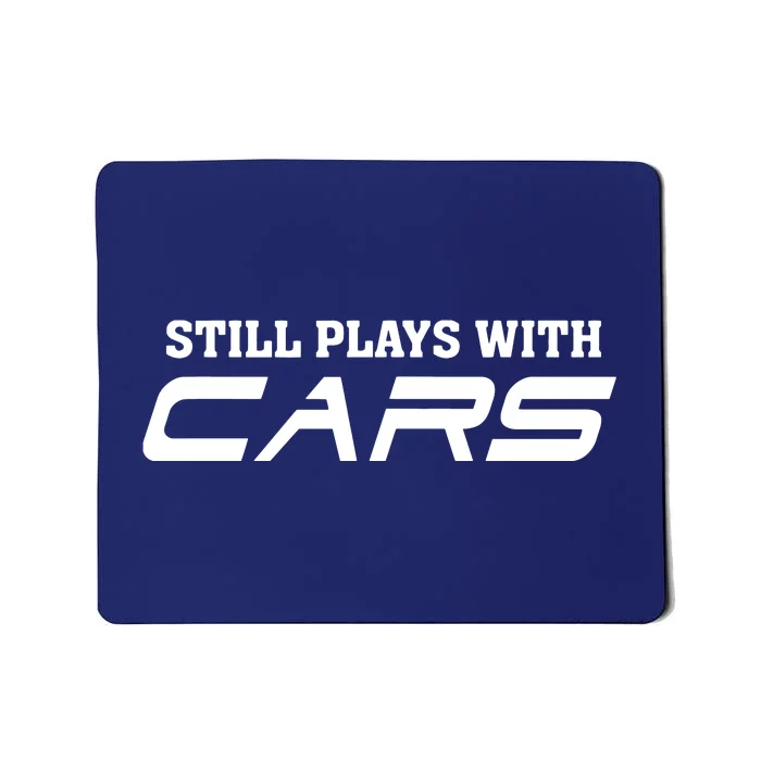 Still Plays With Cars Car Automobile Lover Mechanic Mousepad