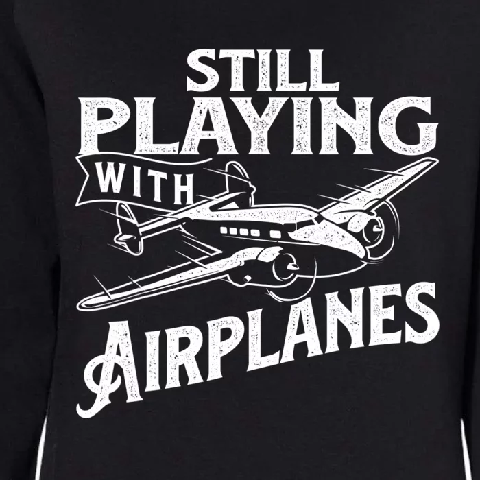 Still Playing With Airplanes Aviation Lover Airline Pilot Womens California Wash Sweatshirt