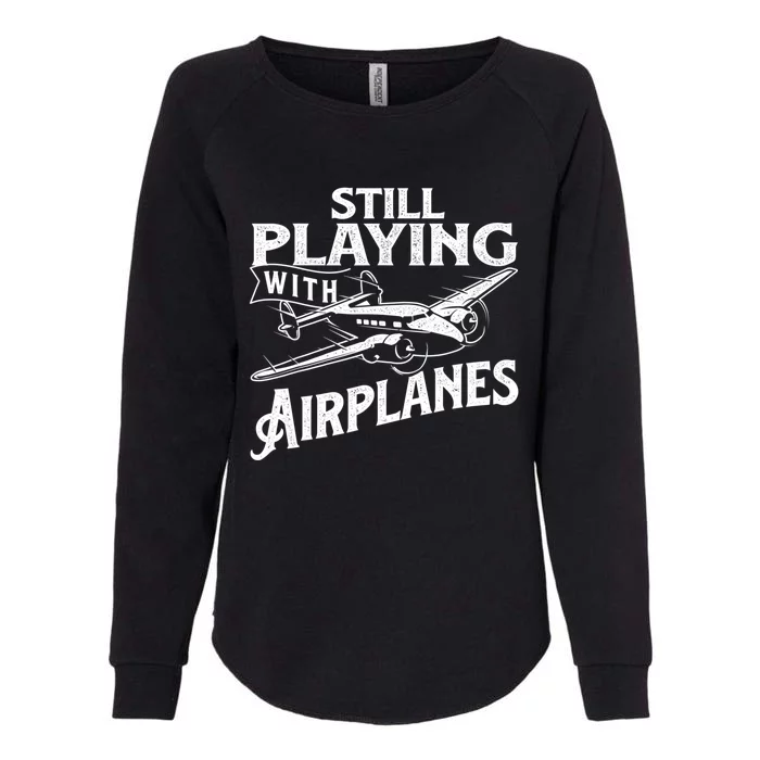 Still Playing With Airplanes Aviation Lover Airline Pilot Womens California Wash Sweatshirt