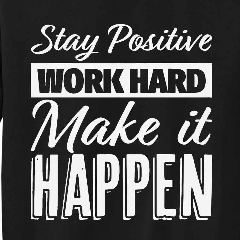 Stay Positive Work Hard Make It Happen Motivational Sweatshirt