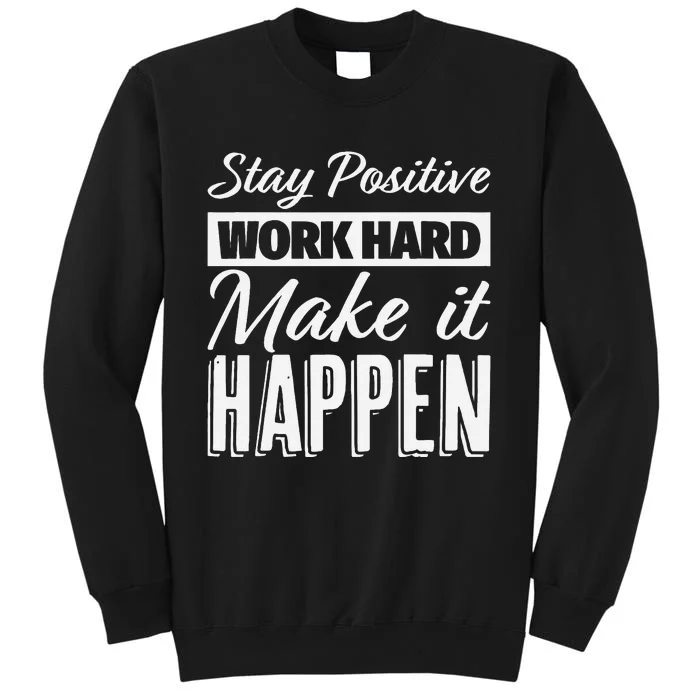 Stay Positive Work Hard Make It Happen Motivational Sweatshirt