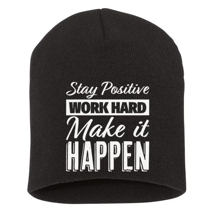 Stay Positive Work Hard Make It Happen Motivational Short Acrylic Beanie